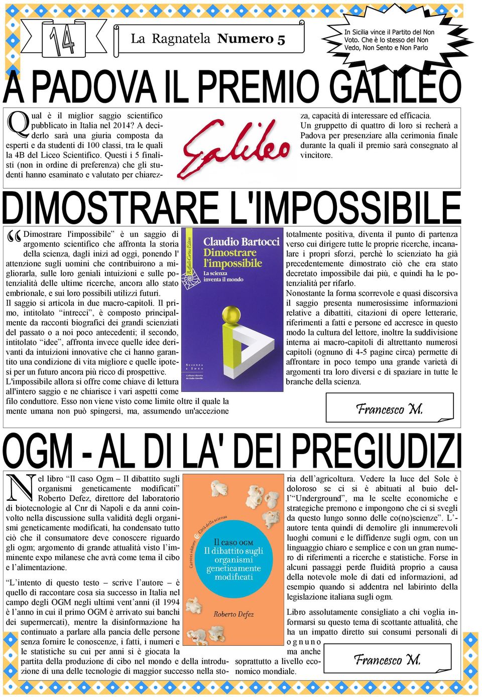 Questi i 5 finalisti (non in ordine di preferenza) che gli studenti hanno esaminato e valutato per chiarezza, capacità di interessare ed efficacia.