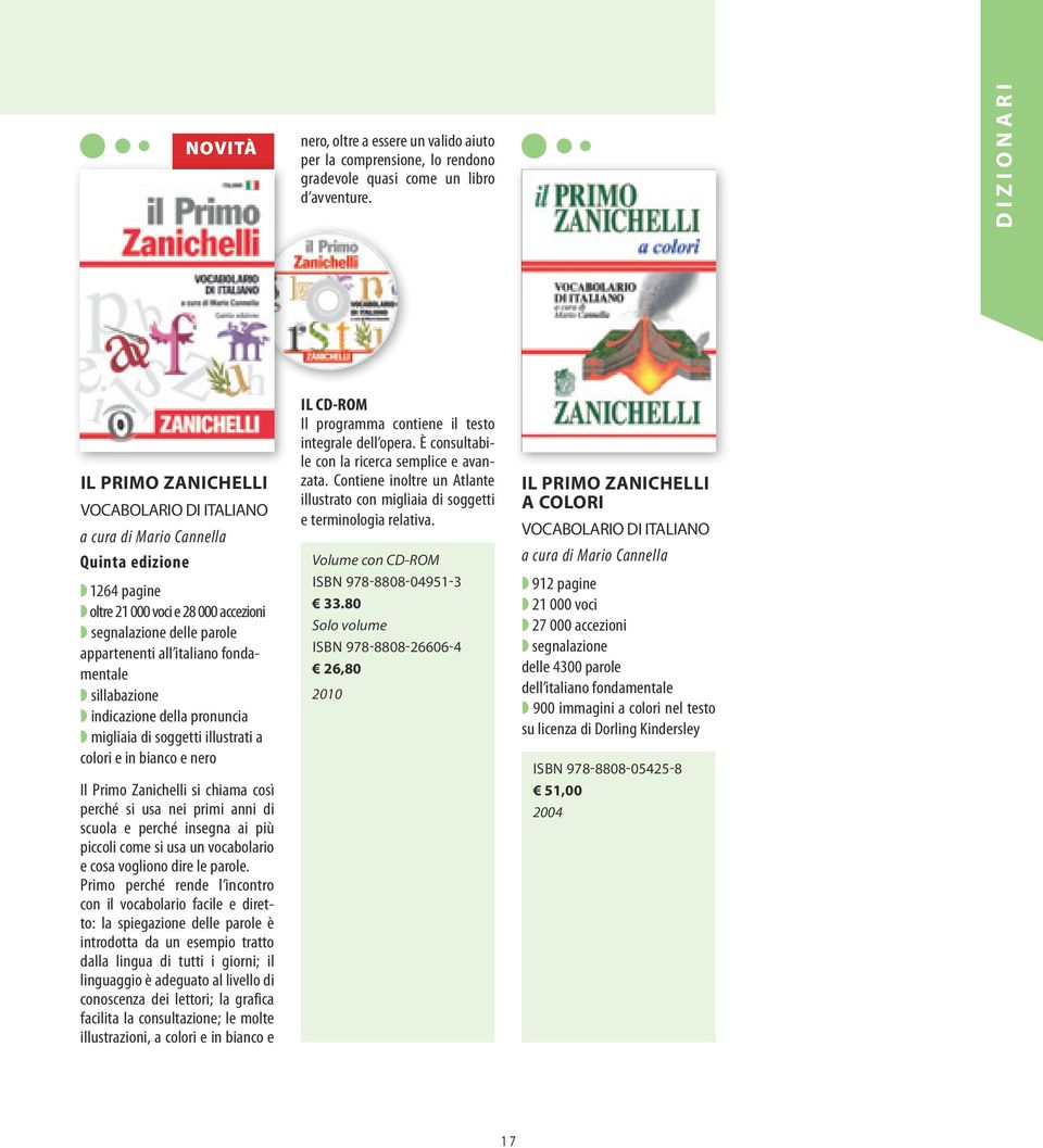 italiano fondamentale w sillabazione w indicazione della pronuncia w migliaia di soggetti illustrati a colori e in bianco e nero Il Primo Zanichelli si chiama così perché si usa nei primi anni di