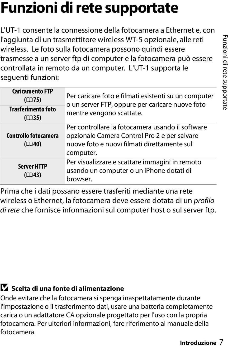 L'UT-1 supporta le seguenti funzioni: Caricamento FTP (0 75) Trasferimento foto (0 35) Controllo fotocamera (0 40) Server HTTP (0 43) Per caricare foto e filmati esistenti su un computer o un server