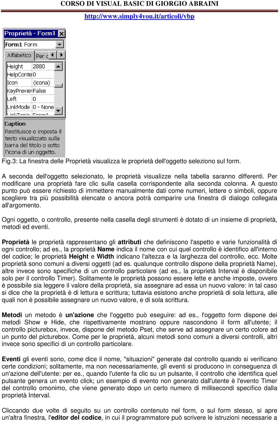 A questo punto può essere richiesto di immettere manualmente dati come numeri, lettere o simboli, oppure scegliere tra più possibilità elencate o ancora potrà comparire una finestra di dialogo