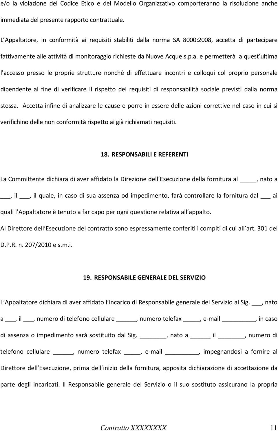 tatore, in conformità ai requisiti stabiliti dalla norma SA 8000:2008, accetta di partecipare fattivamente alle attività di monitoraggio richieste da Nuove Acque s.p.a. e permetterà a quest ultima l