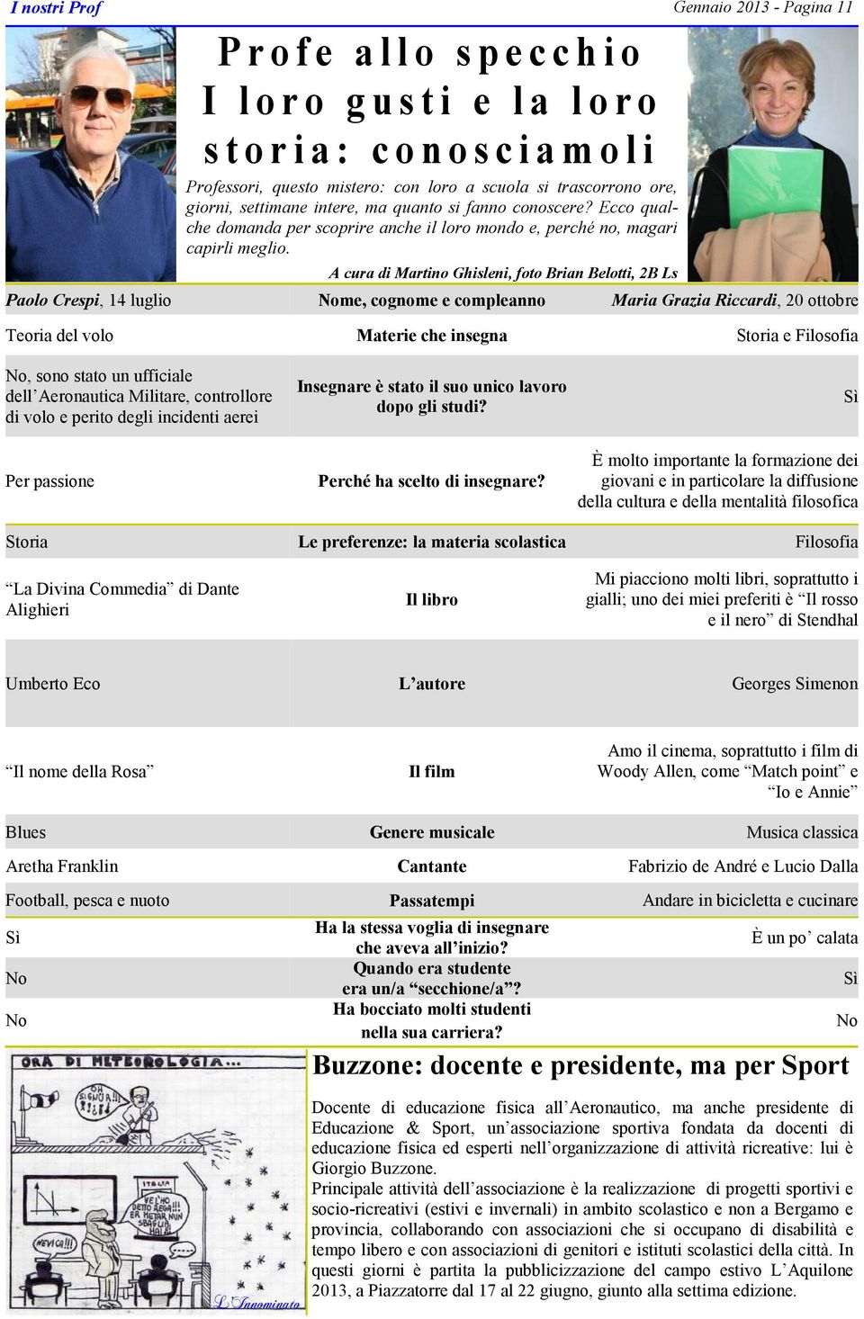 A cura di Martino Ghisleni, foto Brian Belotti, 2B Ls Gennaio 2013 - Pagina 11 Paolo Crespi, 14 luglio Nome, cognome e compleanno Maria Grazia Riccardi, 20 ottobre Teoria del volo Materie che insegna