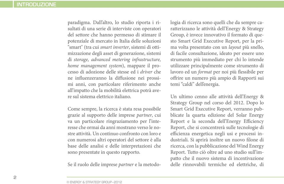 inverter, sistemi di ottimizzazione degli asset di generazione, sistemi di storage, advanced metering infrastructure, home management system), mappare il processo di adozione delle stesse ed i driver