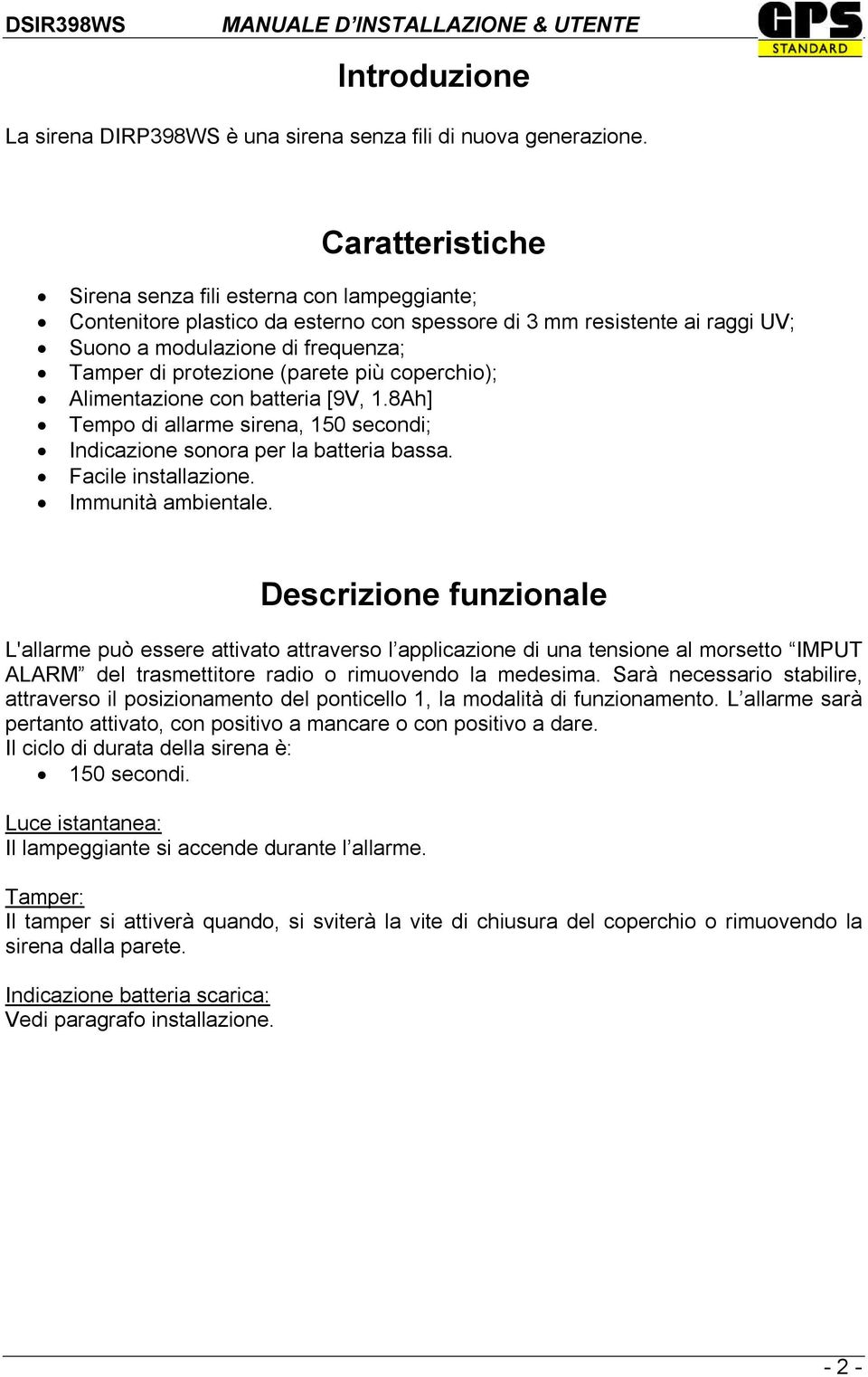 più coperchio); Alimentazione con batteria [9V, 1.8Ah] Tempo di allarme sirena, 150 secondi; Indicazione sonora per la batteria bassa. Facile installazione. Immunità ambientale.