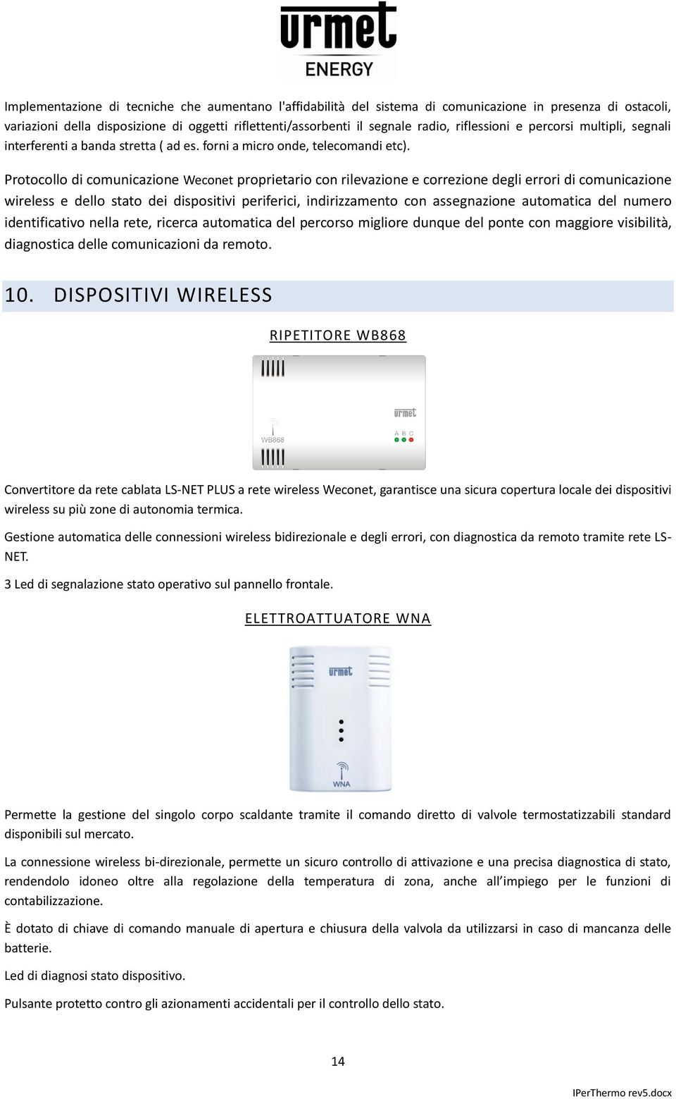 Protocollo di comunicazione Weconet proprietario con rilevazione e correzione degli errori di comunicazione wireless e dello stato dei dispositivi periferici, indirizzamento con assegnazione