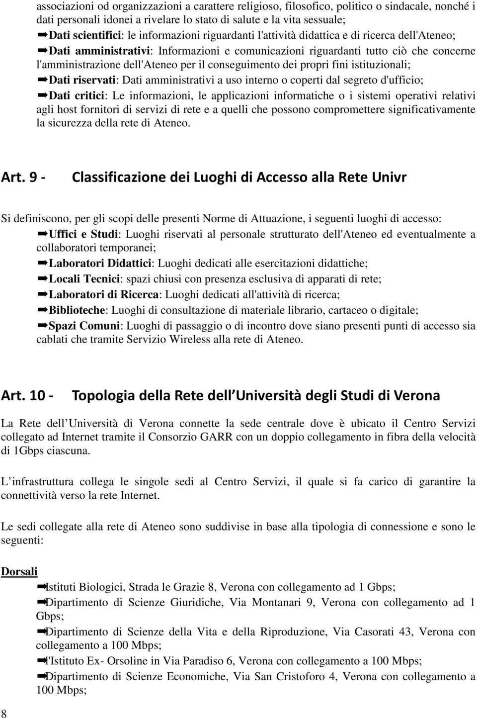 conseguimento dei propri fini istituzionali; Dati riservati: Dati amministrativi a uso interno o coperti dal segreto d'ufficio; Dati critici: Le informazioni, le applicazioni informatiche o i sistemi