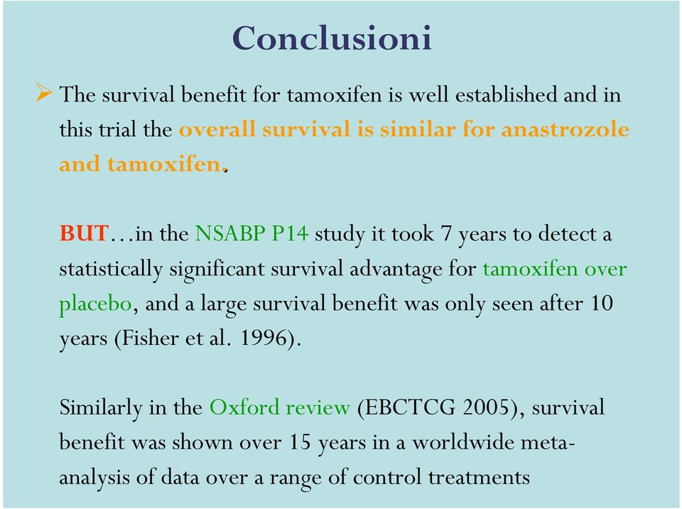 BUT in the NSABP P14 study it took 7 years to detect a statistically significant survival advantage for tamoxifen over placebo,