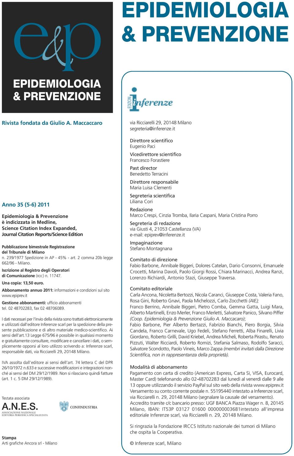 Tribunale di Milano n. 239/1977 Spedizione in AP - 45% - art. 2 comma b legge 662/96 - Milano. Iscrizione al Registro degli Operatori di Comunicazione (ROC) n. 11747. Una copia: 13, euro.