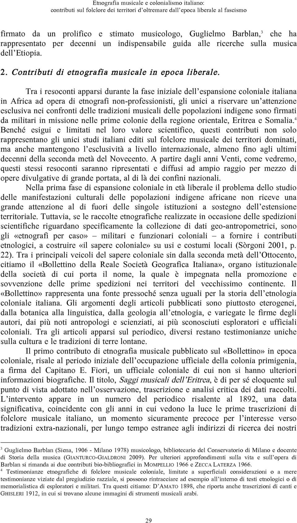 Tra i resoconti apparsi durante la fase iniziale dell espansione coloniale italiana in Africa ad opera di etnografi non-professionisti, gli unici a riservare un attenzione esclusiva nei confronti