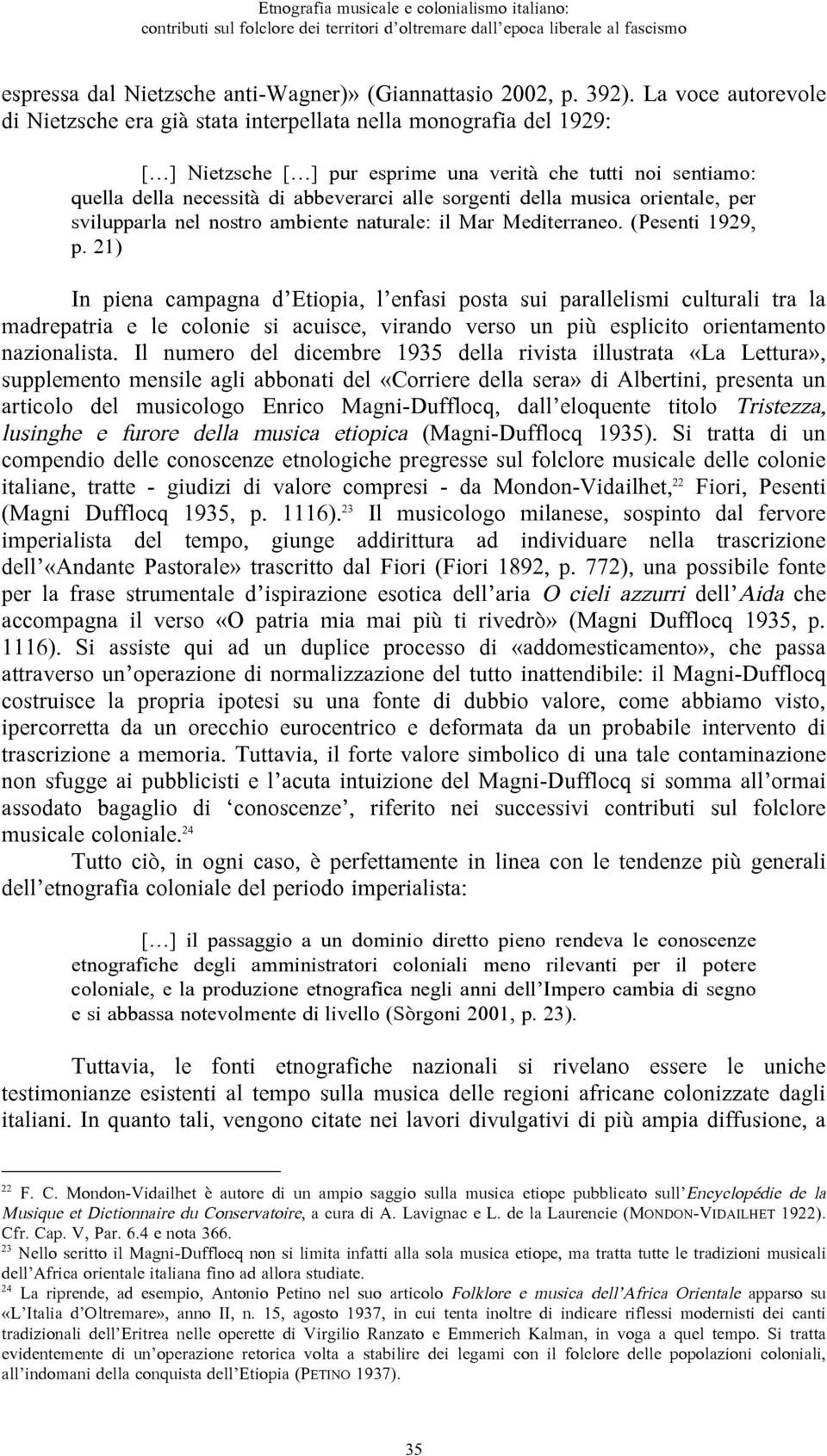 sorgenti della musica orientale, per svilupparla nel nostro ambiente naturale: il Mar Mediterraneo. (Pesenti 1929, p.