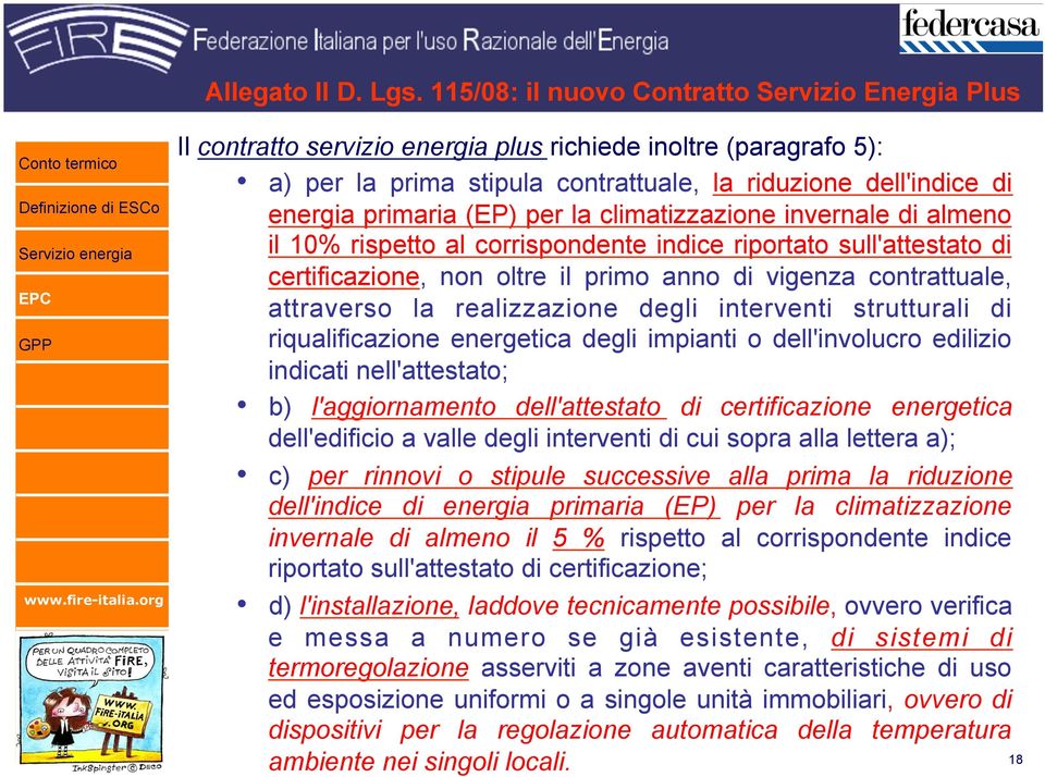 (EP) per la climatizzazione invernale di almeno il 10% rispetto al corrispondente indice riportato sull'attestato di certificazione, non oltre il primo anno di vigenza contrattuale, attraverso la