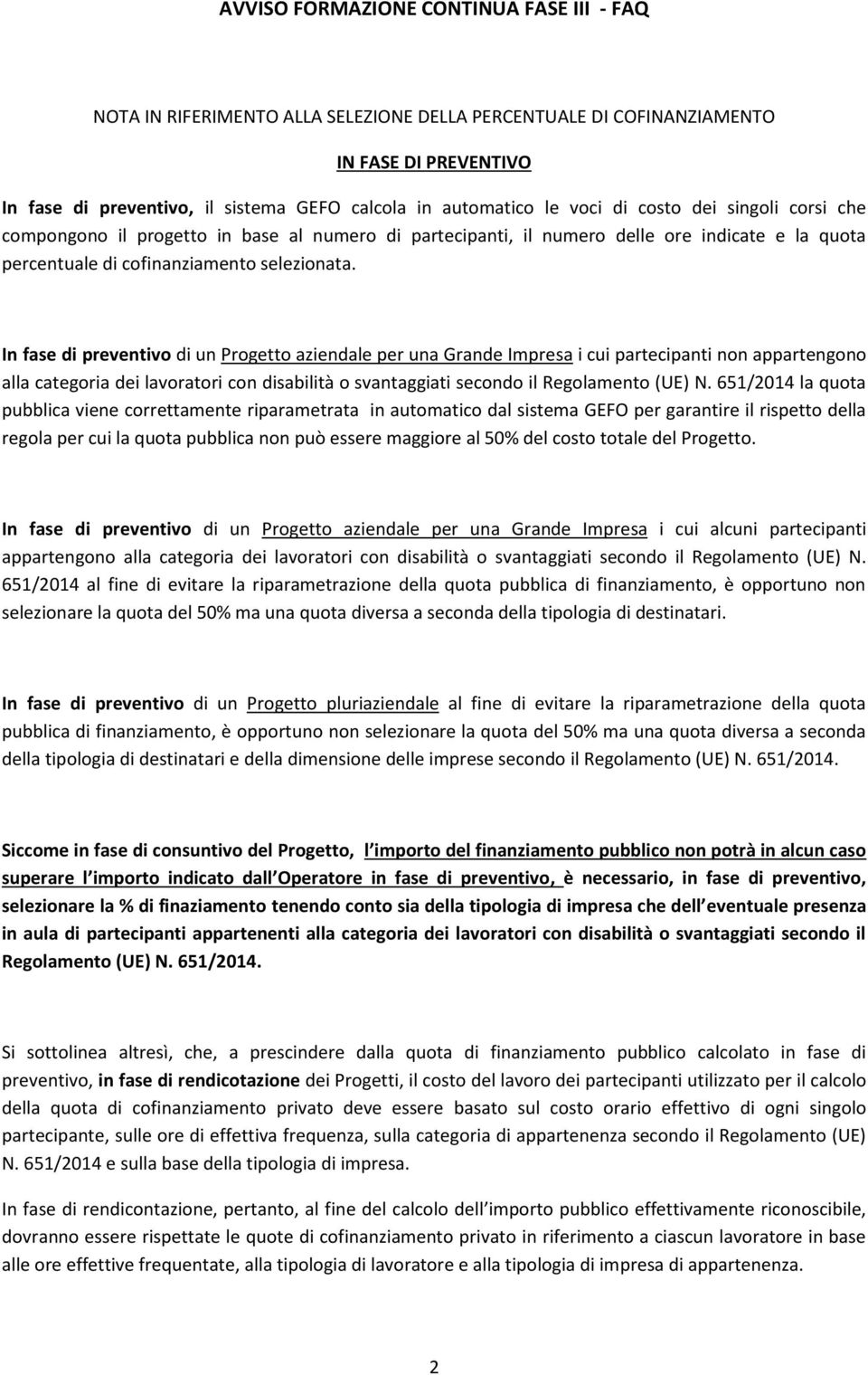 In fase di preventivo di un Progetto aziendale per una Grande Impresa i cui partecipanti non appartengono alla categoria dei lavoratori con disabilità o svantaggiati secondo il Regolamento (UE) N.