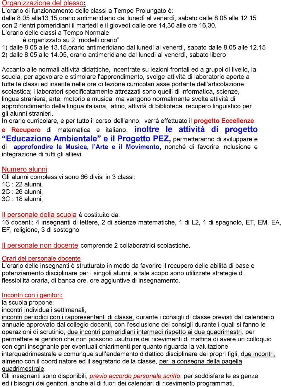 15,orario antimeridiano dal lunedì al venerdì, sabato dalle 8.05 alle 12.15 2) dalle 8.05 alle 14.