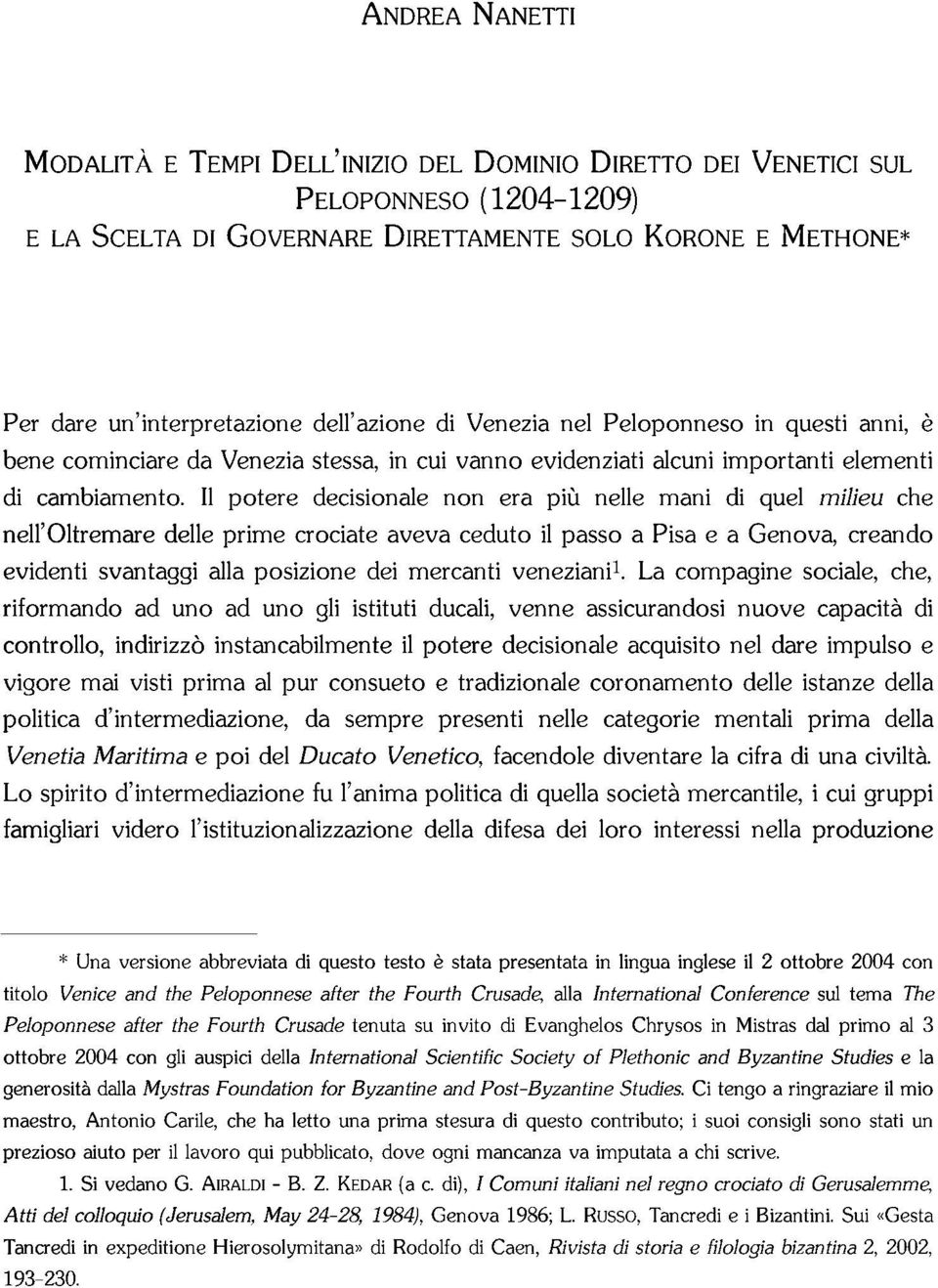 Il potere decisionale non era più nelle mani di quel milieu che nell'oltremare delle prime crociate aveva ceduto il passo a Pisa e a Genova, creando evidenti svantaggi alla posizione dei mercanti