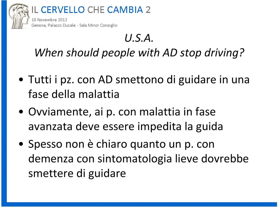 con malattia in fase avanzata deve essere impedita la guida Spesso non