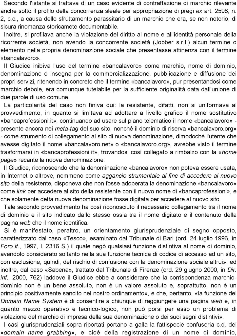 Il Giudice inibiva l'uso del termine «bancalavoro» come marchio, nome di dominio, denominazione o insegna per la commercializzazione, pubblicazione e diffusione dei propri servizi, ritenendo in