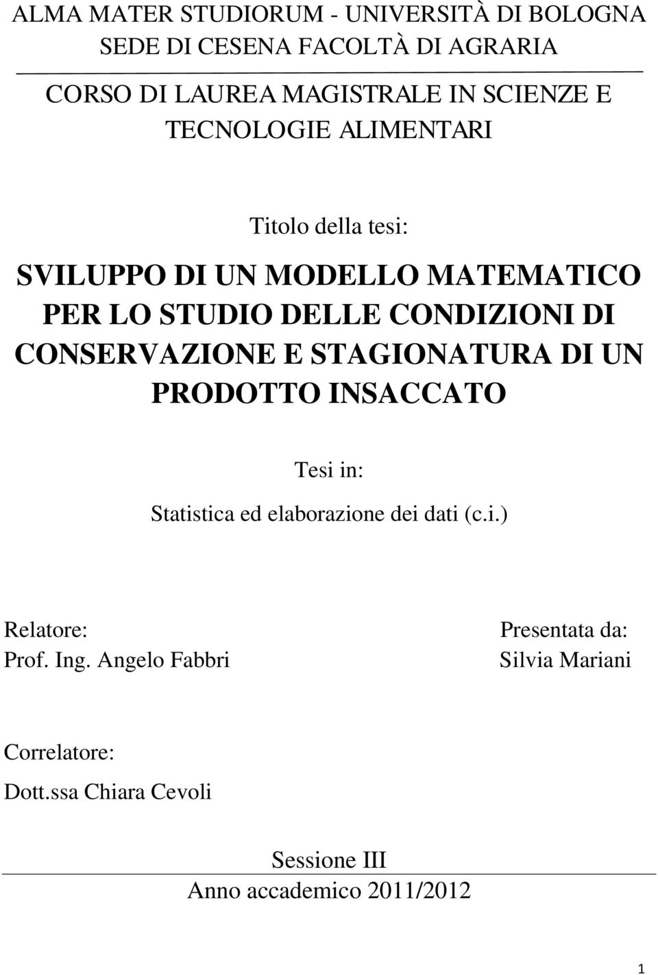 CONSERVAZIONE E STAGIONATURA DI UN PRODOTTO INSACCATO Tesi in: Statistica ed elaborazione dei dati (c.i.) Relatore: Prof.