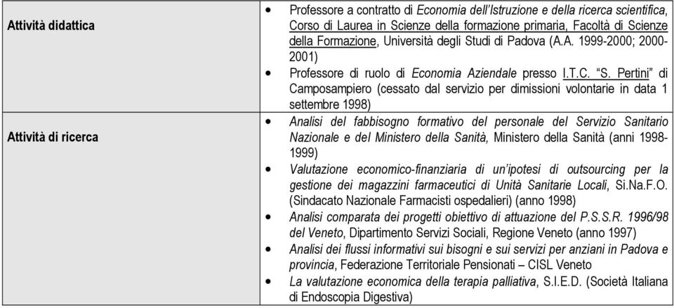 udi di Padova (A.A. 1999-2000; 2000-2001) Professore di ruolo di Economia Aziendale presso I.T.C. S.