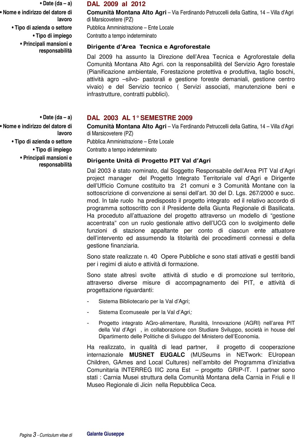 con la responsabilità del Servizio Agro forestale (Pianificazione ambientale, Forestazione protettiva e produttiva, taglio boschi, attività agro silvo- pastorali e gestione foreste demaniali,