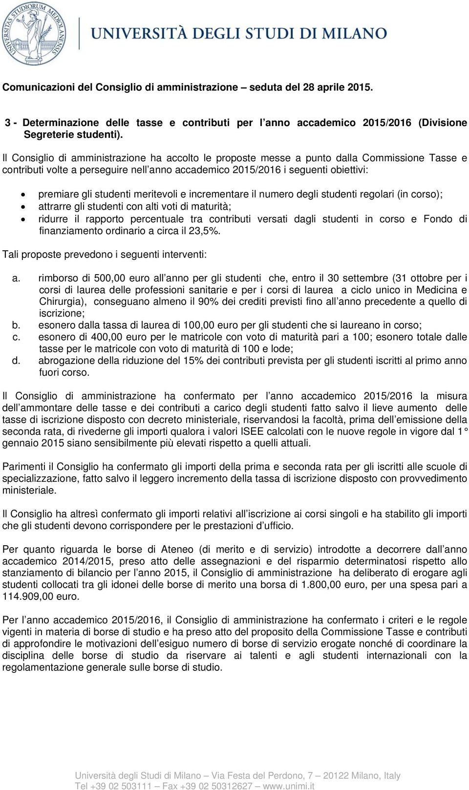 meritevoli e incrementare il numero degli studenti regolari (in corso); attrarre gli studenti con alti voti di maturità; ridurre il rapporto percentuale tra contributi versati dagli studenti in corso