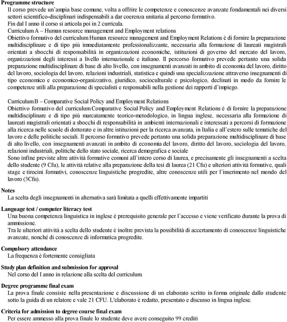 Curriculum A Human resource management and Employment relations Obiettivo formativo del curriculum Human resource management and Employment Relations è di fornire la preparazione multidisciplinare e