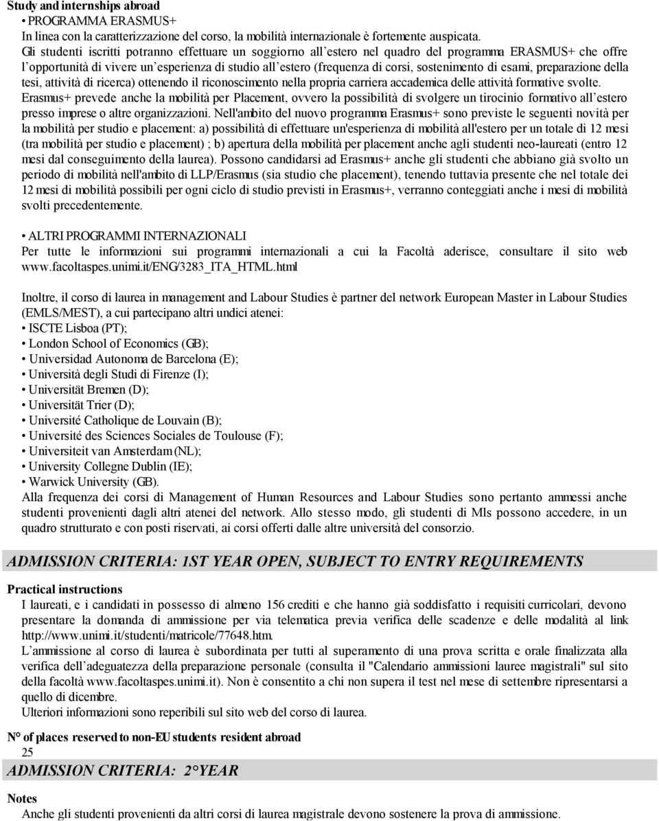 sostenimento di esami, preparazione della tesi, attività di ricerca) ottenendo il riconoscimento nella propria carriera accademica delle attività formative svolte.