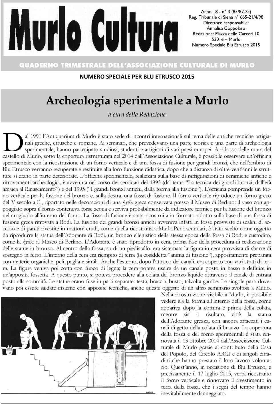 CULTURALE DI MURLO NUMERO SPECIALE PER BLU ETRUSCO 2015 Archeologia sperimentale a Murlo a cura della Redazione D al 1991 l Antiquarium di Murlo è stato sede di incontri internazionali sul tema delle