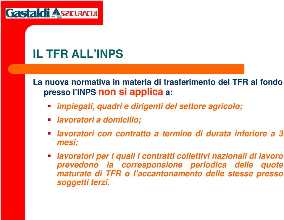 termine di durata inferiore a 3 mesi; lavoratori per i quali i contratti collettivi nazionali di lavoro