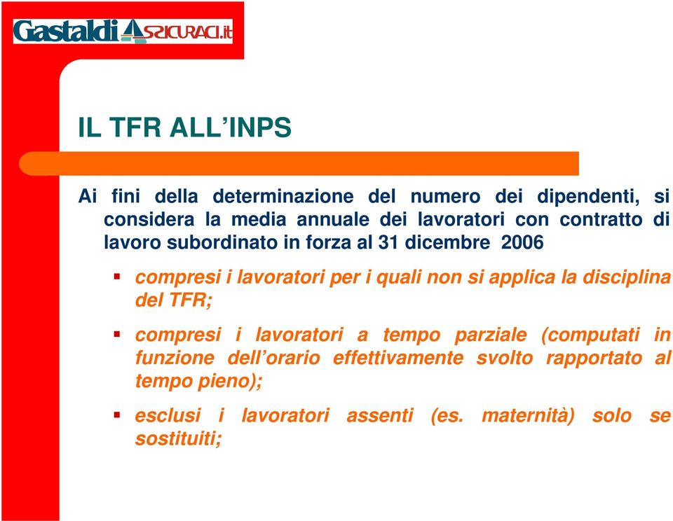 non si applica la disciplina del TFR; compresi i lavoratori a tempo parziale (computati in funzione dell