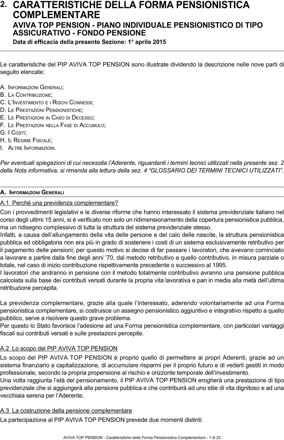 L Investimento e i Rischi Connessi; D. Le Prestazioni Pensionistiche; E. Le Prestazioni in Caso di Decesso; F. Le Prestazioni nella Fase di Accumulo; G. I Costi; H. Il Regime Fiscale; I.