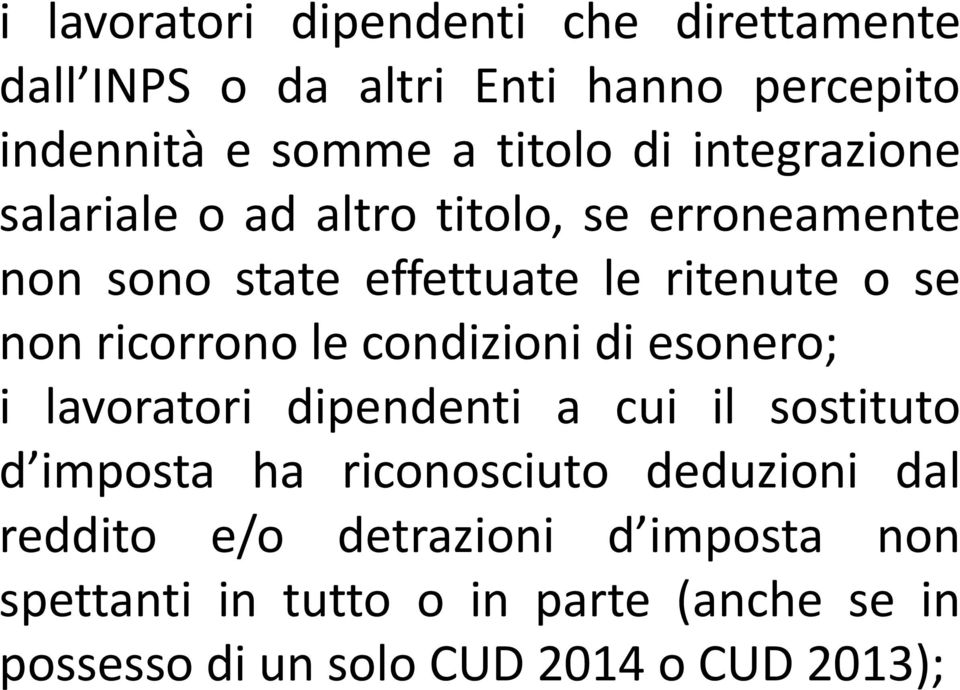 le condizioni di esonero; i lavoratori dipendenti a cui il sostituto d imposta ha riconosciuto deduzioni dal