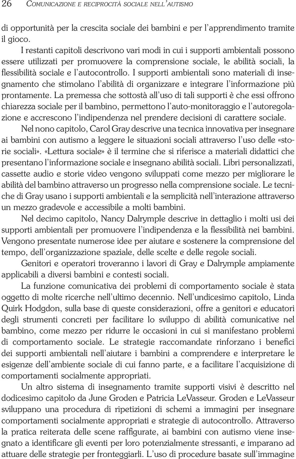 I supporti ambientali sono materiali di insegnamento che stimolano l abilità di organizzare e integrare l informazione più prontamente.