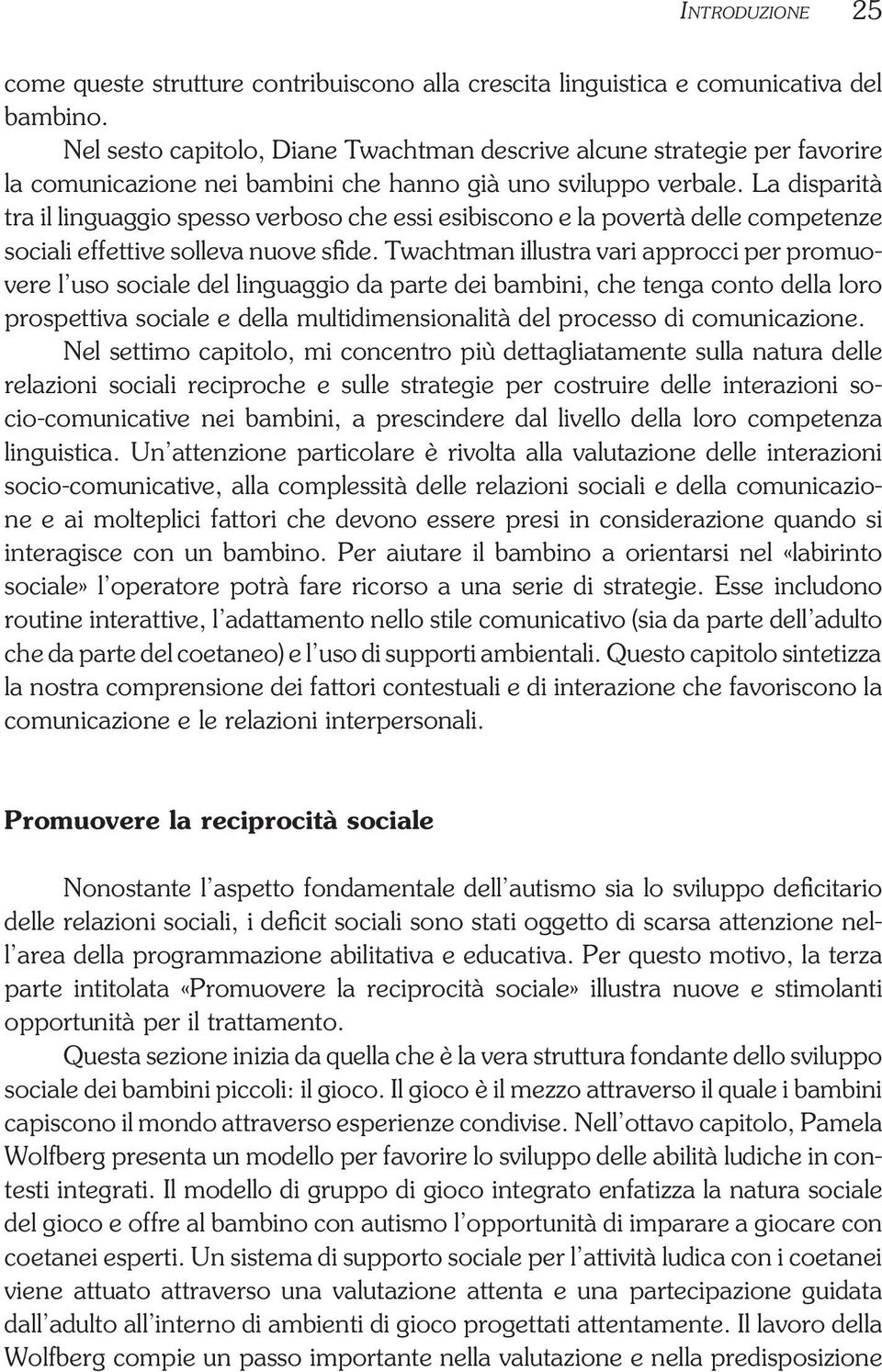 La disparità tra il linguaggio spesso verboso che essi esibiscono e la povertà delle competenze sociali effettive solleva nuove sfide.