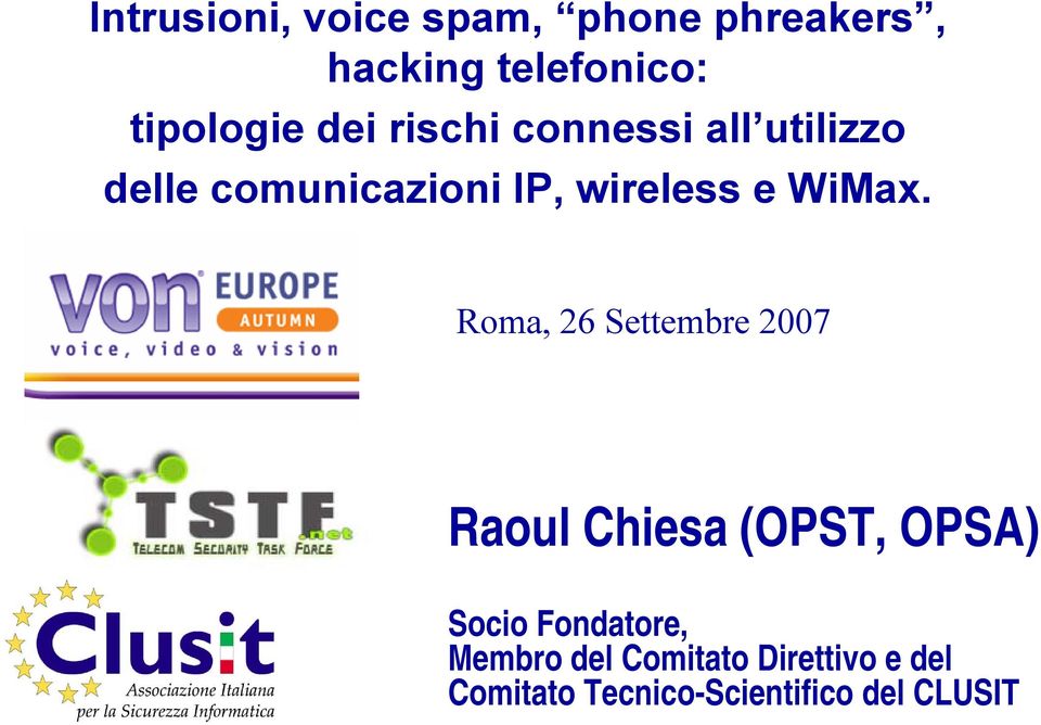 Roma, 26 Settembre 2007 Raoul Chiesa (OPST, OPSA) Socio Fondatore, Socio