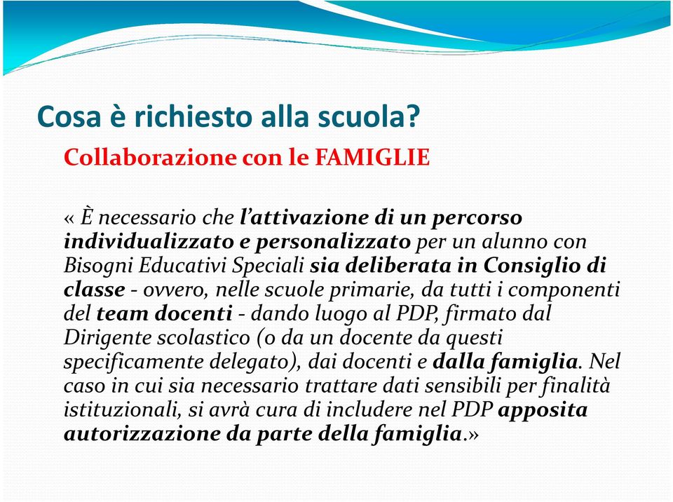 al PDP, firmato dal Dirigente scolastico (o da un docente da questi specificamente delegato), dai docenti e dalla famiglia.