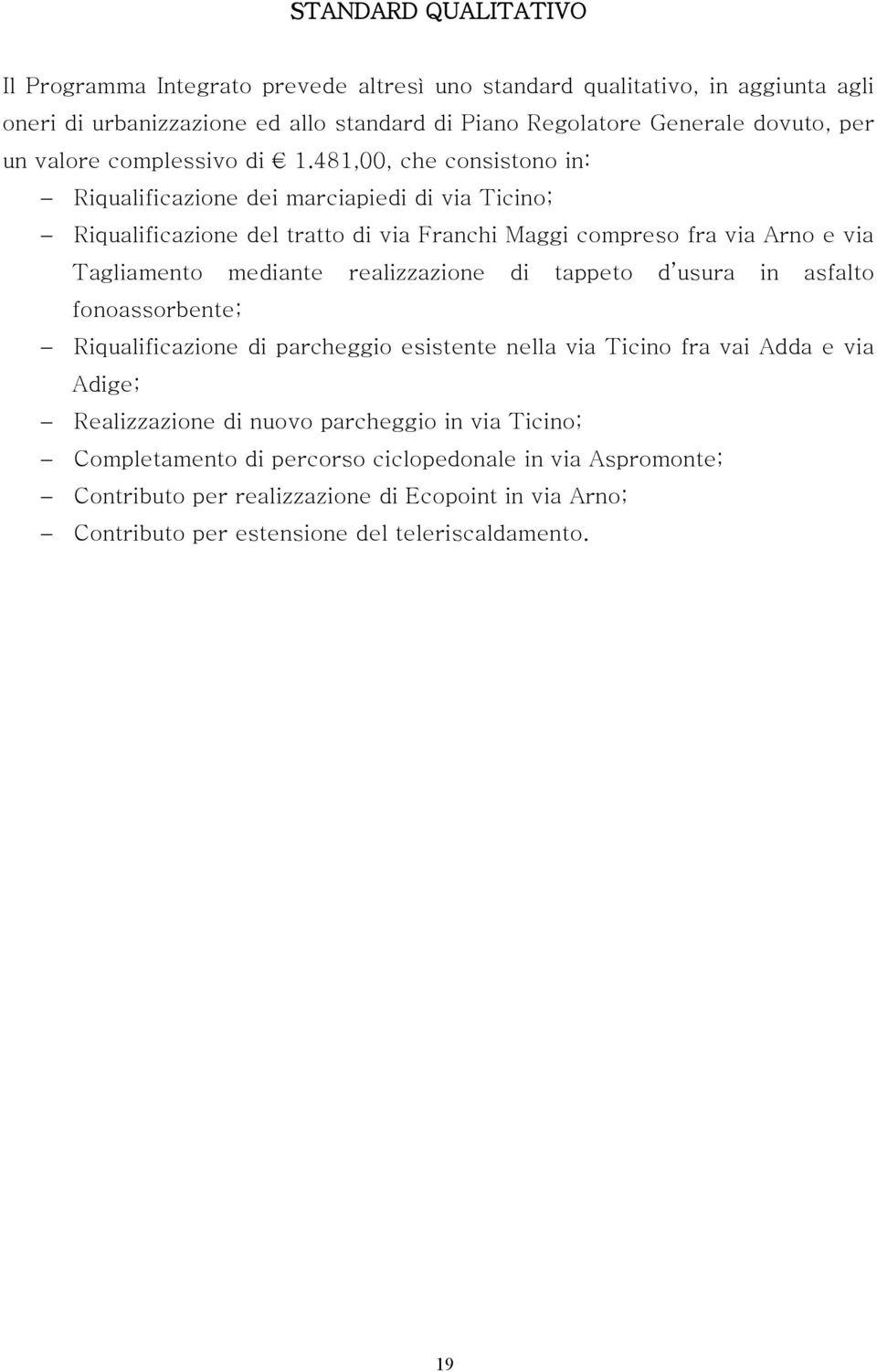 481,00, che consistono in: Riqualificazione dei marciapiedi di via Ticino; Riqualificazione del tratto di via Franchi Maggi compreso fra via Arno e via Tagliamento mediante