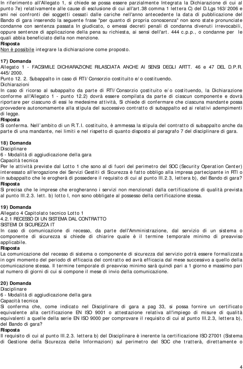 sono state pronunciate condanne con sentenza passata In giudicato, o emessi decreti penali di condanna divenuti irrevocabili, oppure sentenze di applicazione della pena su richiesta, ai sensi