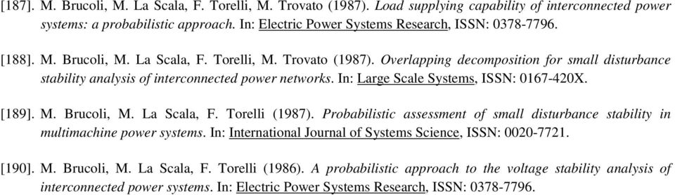 Overlapping decomposition for small disturbance stability analysis of interconnected power networks. In: Large Scale Systems, ISSN: 0167-420X. [189]. M. Brucoli, M. La Scala, F. Torelli (1987).