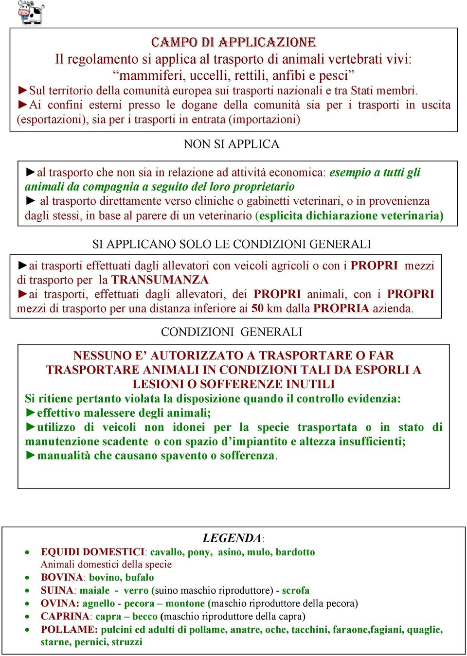 Ai confini esterni presso le dogane della comunità sia per i trasporti in uscita (esportazioni), sia per i trasporti in entrata (importazioni) NON SI APPLICA al trasporto che non sia in relazione ad