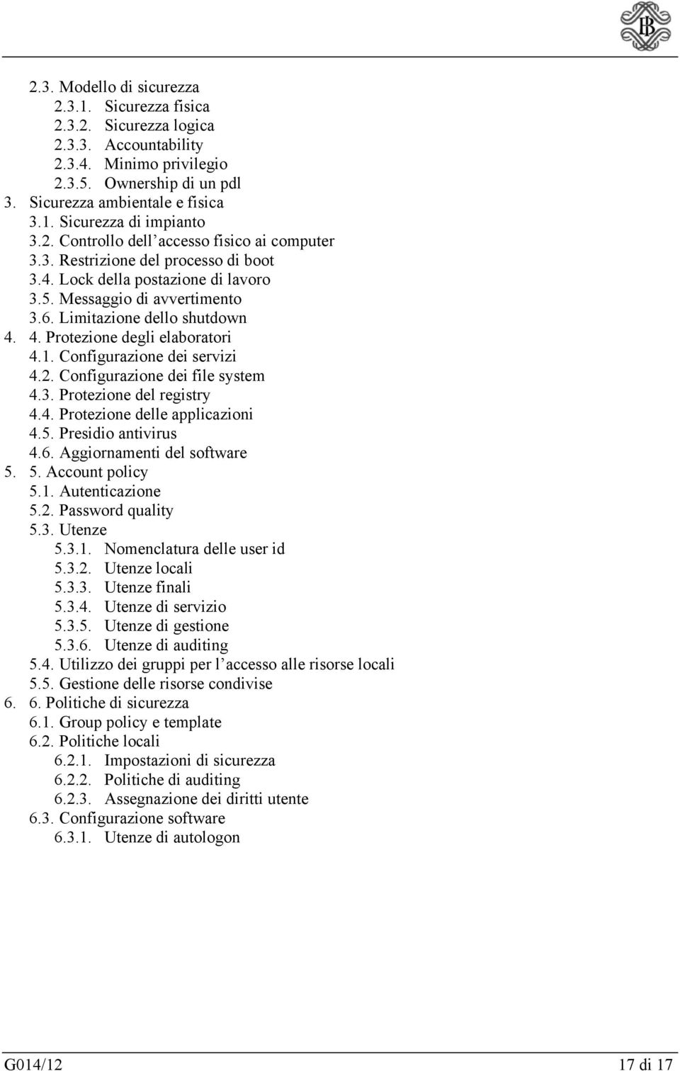 4. Protezione degli elaboratori 4.1. Configurazione dei servizi 4.2. Configurazione dei file system 4.3. Protezione del registry 4.4. Protezione delle applicazioni 4.5. Presidio antivirus 4.6.