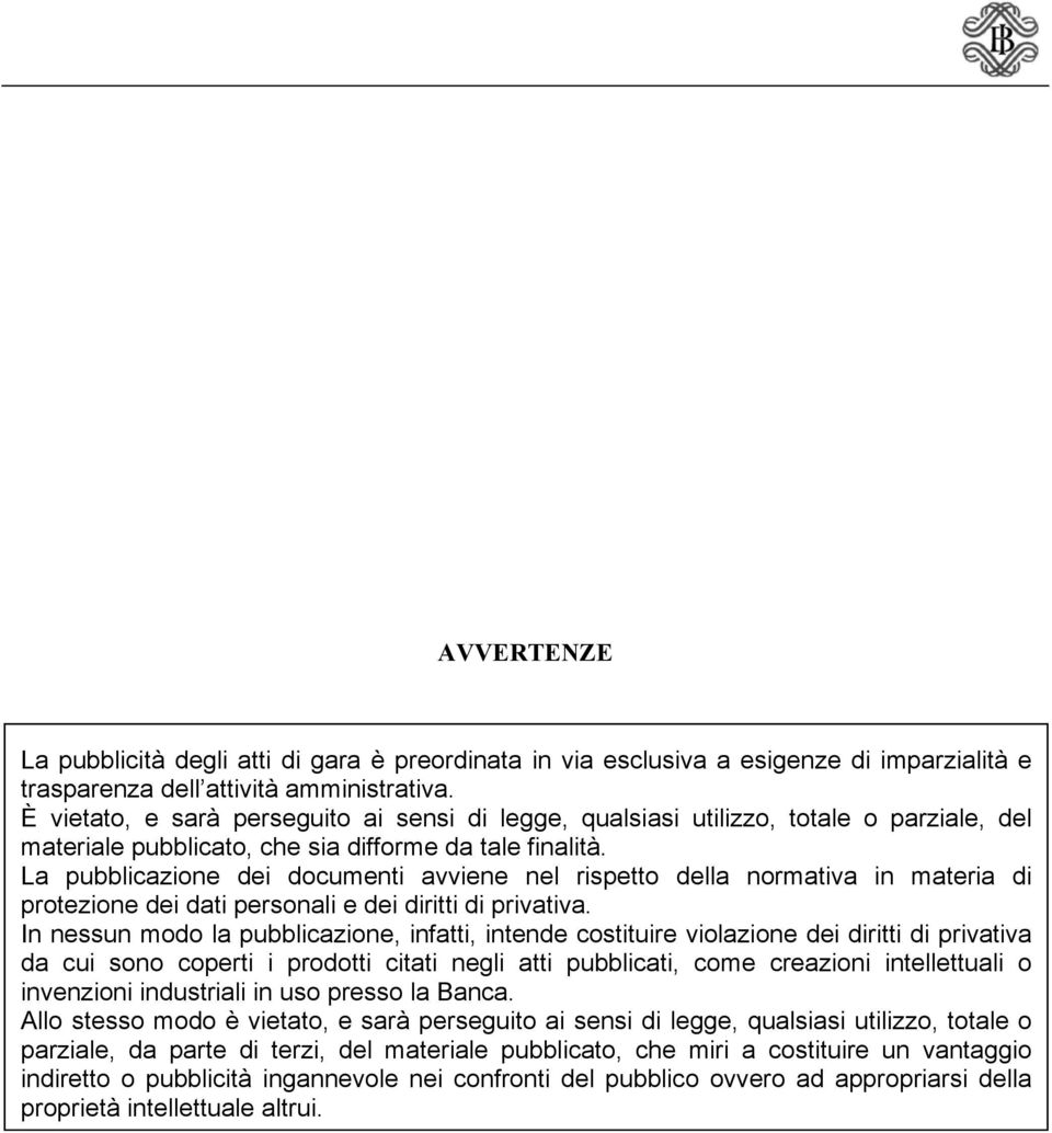 La pubblicazione dei documenti avviene nel rispetto della normativa in materia di protezione dei dati personali e dei diritti di privativa.