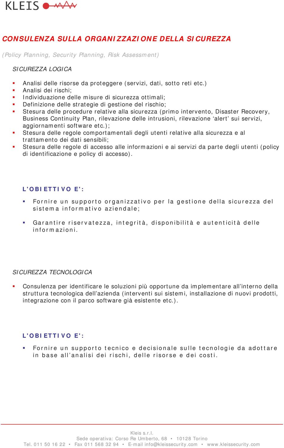 Disaster Recovery, Business Continuity Plan, rilevazione delle intrusioni, rilevazione alert sui servizi, aggiornamenti software etc.