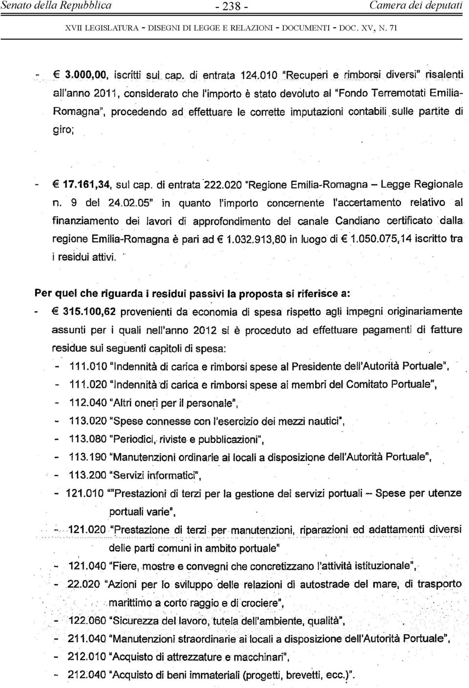 contabili, sulle partite di giro; - 17.161,34, sul cap. di entrata 222.020 Regione Emilia-Romagna - L egge R egionale n. 9 del 24.02.05" in quanto l importo concernente l accertam ento relativo a!