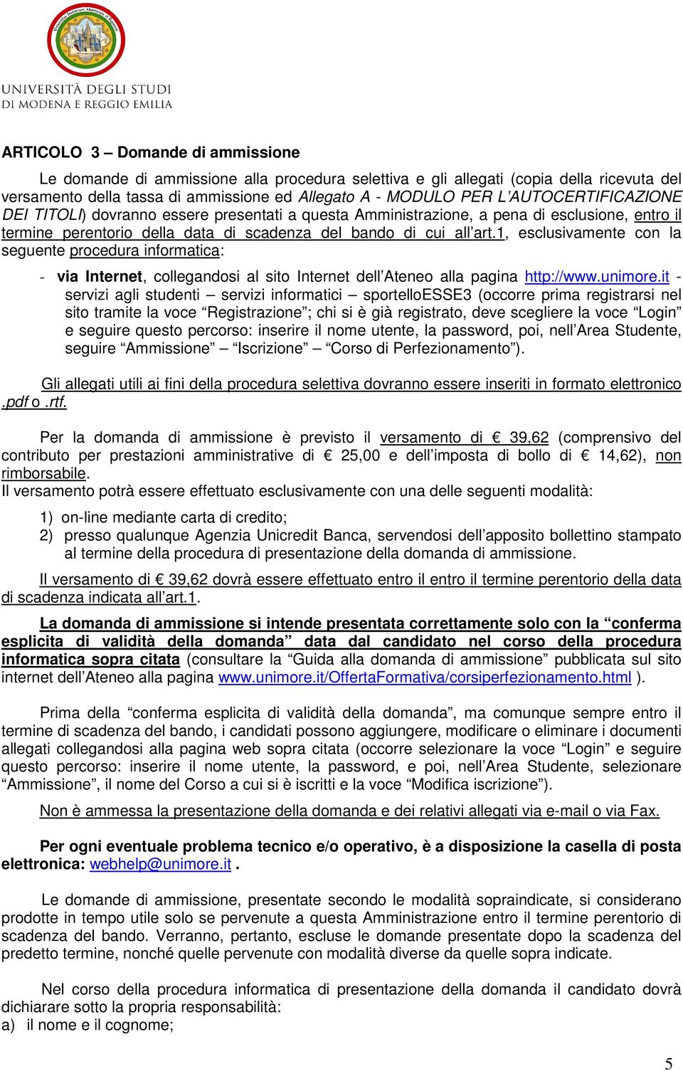 1, esclusivamente con la seguente procedura informatica: - via Internet, collegandosi al sito Internet dell Ateneo alla pagina http://www.unimore.