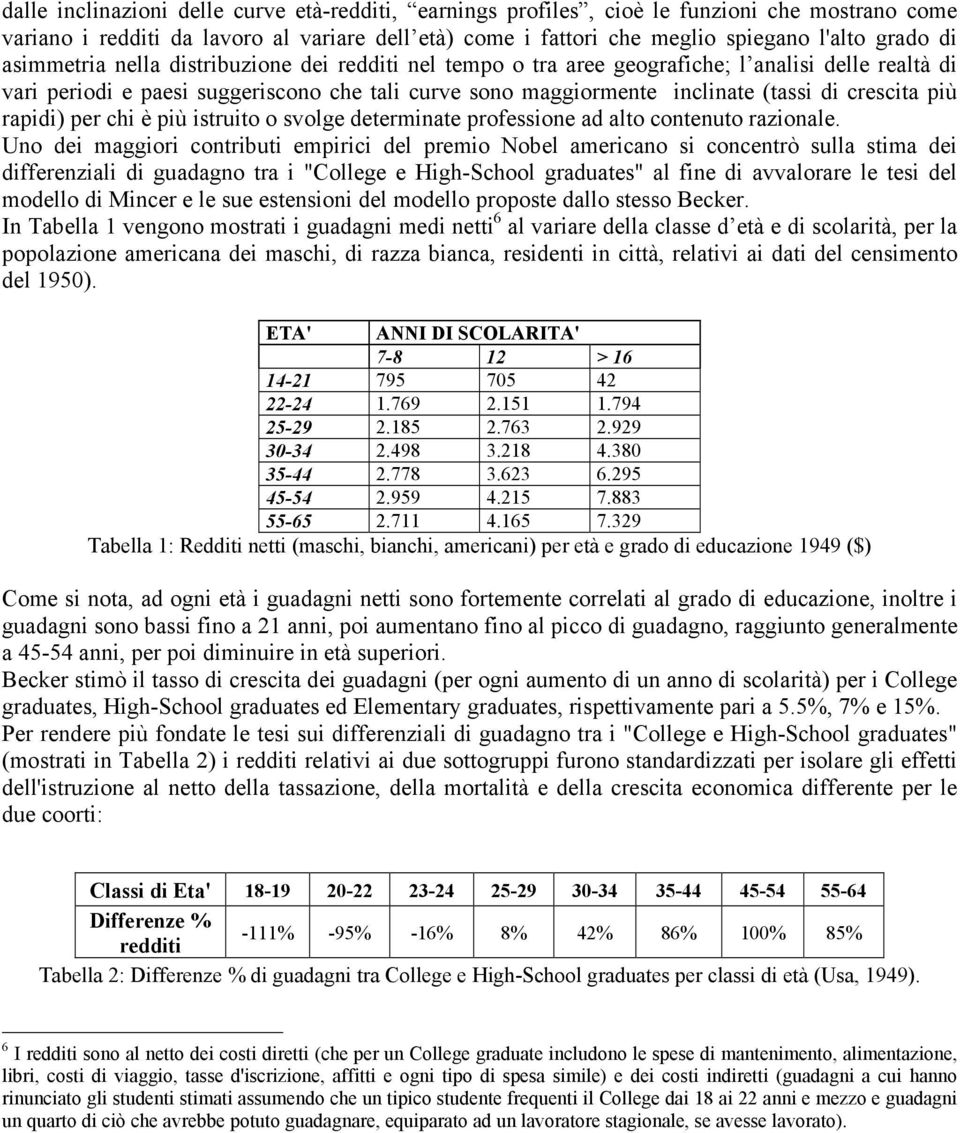 più rapidi) per chi è più istruito o svolge determinate professione ad alto contenuto razionale.