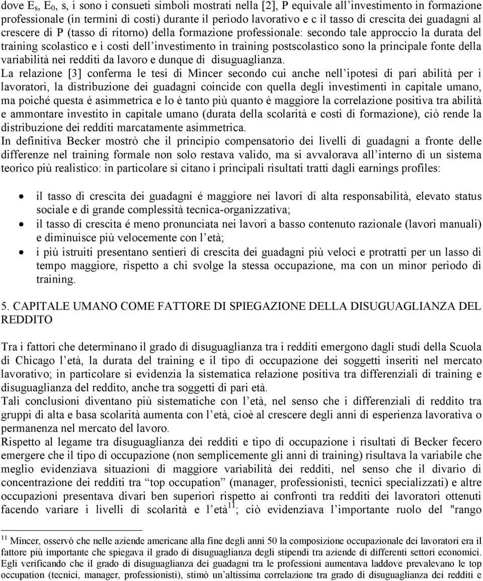 la principale fonte della variabilità nei redditi da lavoro e dunque di disuguaglianza.