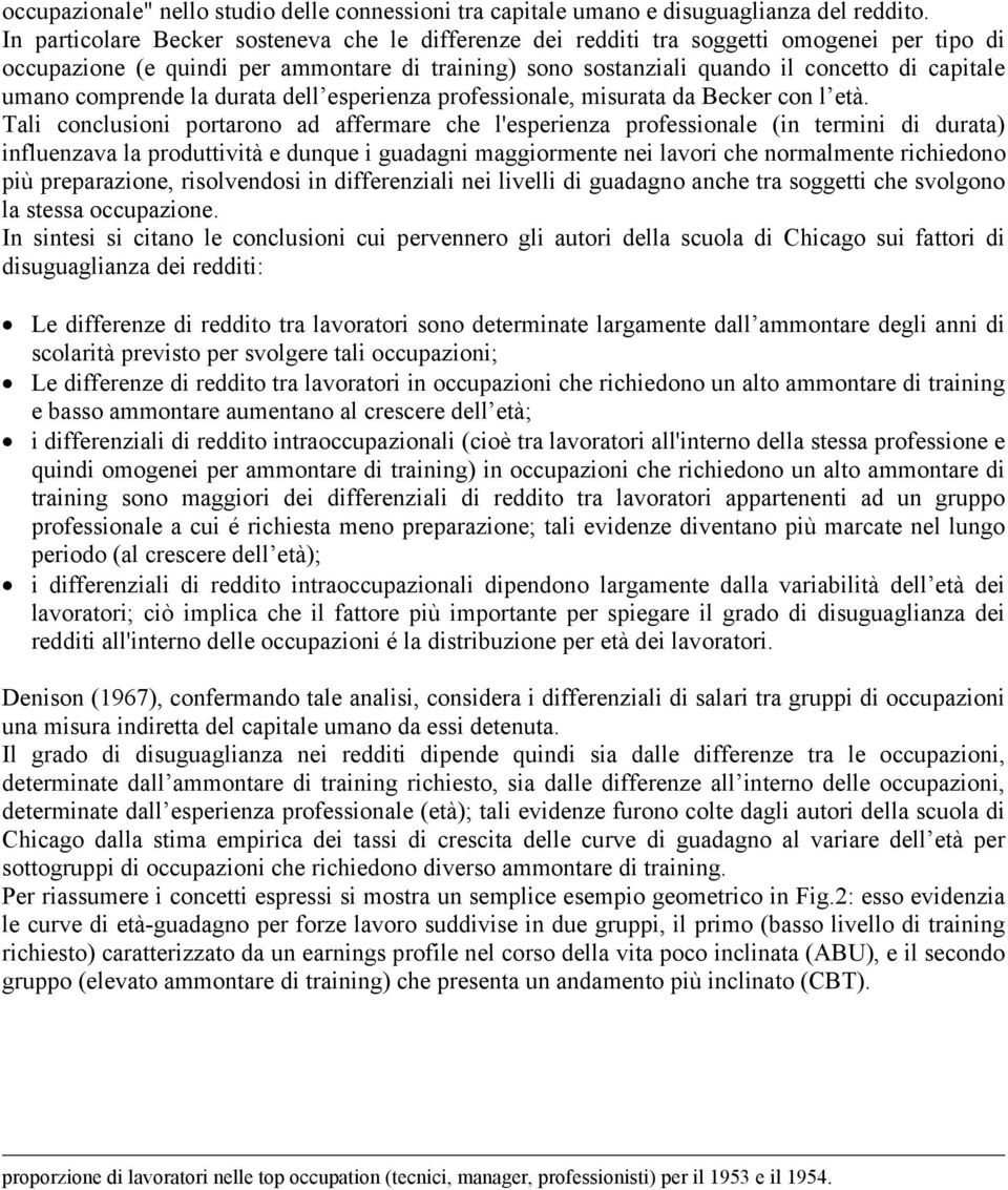 comprende la durata dell esperienza professionale, misurata da Becker con l età.