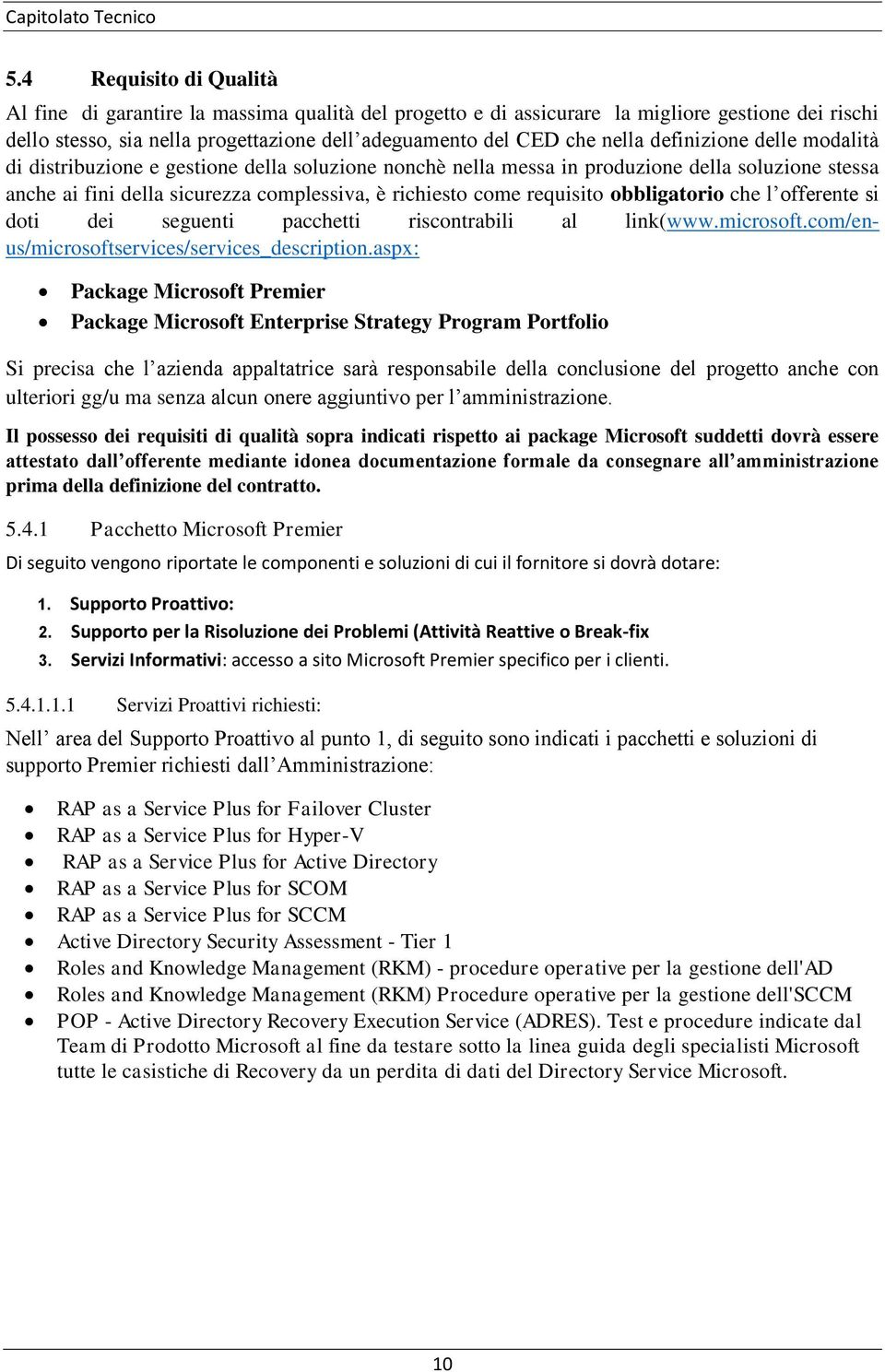 obbligatorio che l offerente si doti dei seguenti pacchetti riscontrabili al link(www.microsoft.com/enus/microsoftservices/services_description.