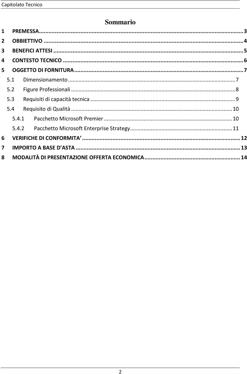 4 Requisito di Qualità... 10 5.4.1 Pacchetto Microsoft Premier... 10 5.4.2 Pacchetto Microsoft Enterprise Strategy.