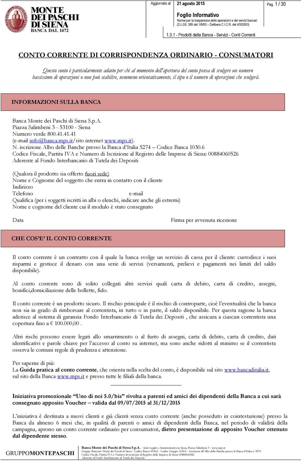 41.41.41 (e-mail info@banca.mps.it/sito internet www.mps.it). N. iscrizione Albo delle Banche presso la Banca d Italia 5274 Codice Banca 1030.